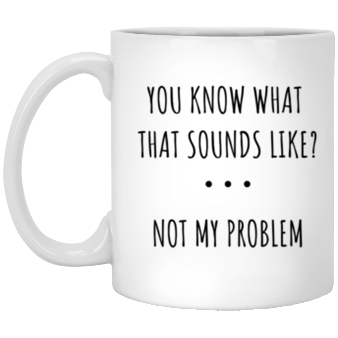 11oz Mug - Not My Problem