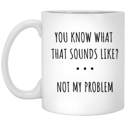 11oz  Mug - Not My Problem